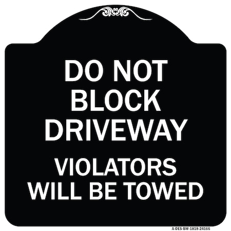 Signmission Do Not Block Driveway Violators Will Towed Heavy-Gauge Aluminum Sign, 18" x 18", BW-1818-24166 A-DES-BW-1818-24166